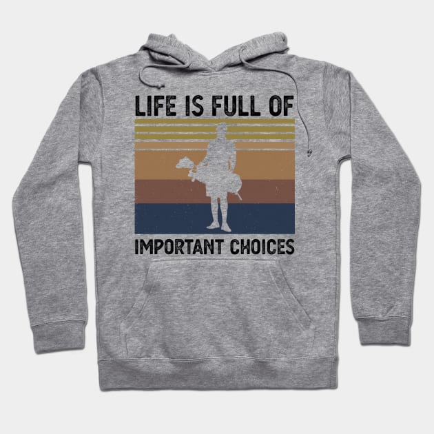 Life Is Full Of Important Choices life is full of important choices golf Hoodie by Gaming champion